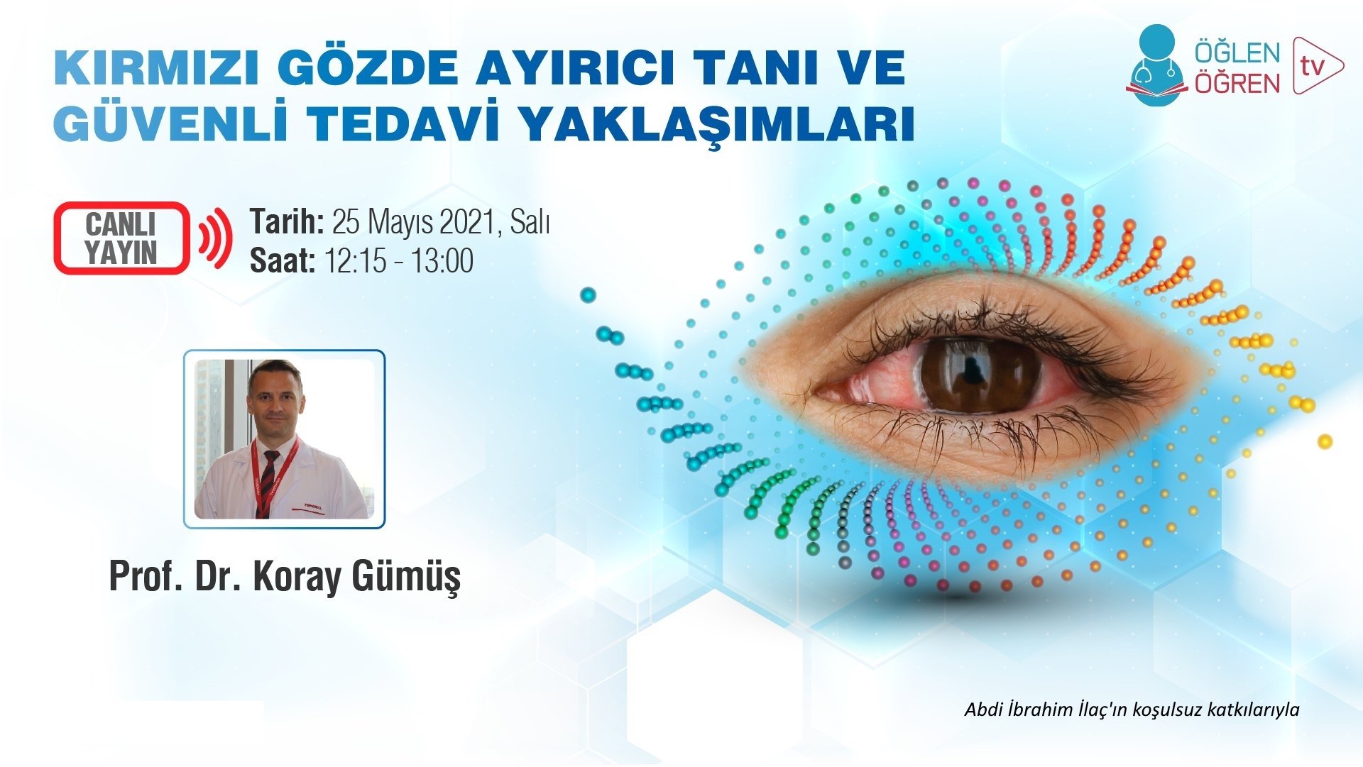 25.05.2021 tarihinde Kırmızı Gözde Ayırıcı Tanı ve Güvenli Tedavi Yaklaşımları başlıklı programımız Öğlen Öğren TV ekranlarından canlı yayınlanacaktır